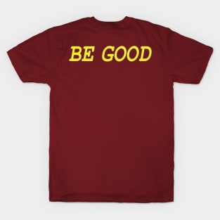 Be Good (gold) T-Shirt